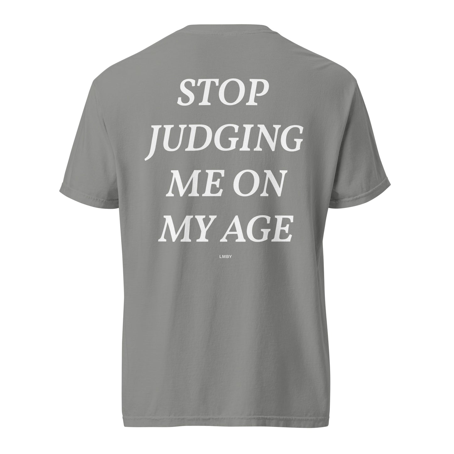 STOP JUDGING ME ON MY AGE TEE - White Font