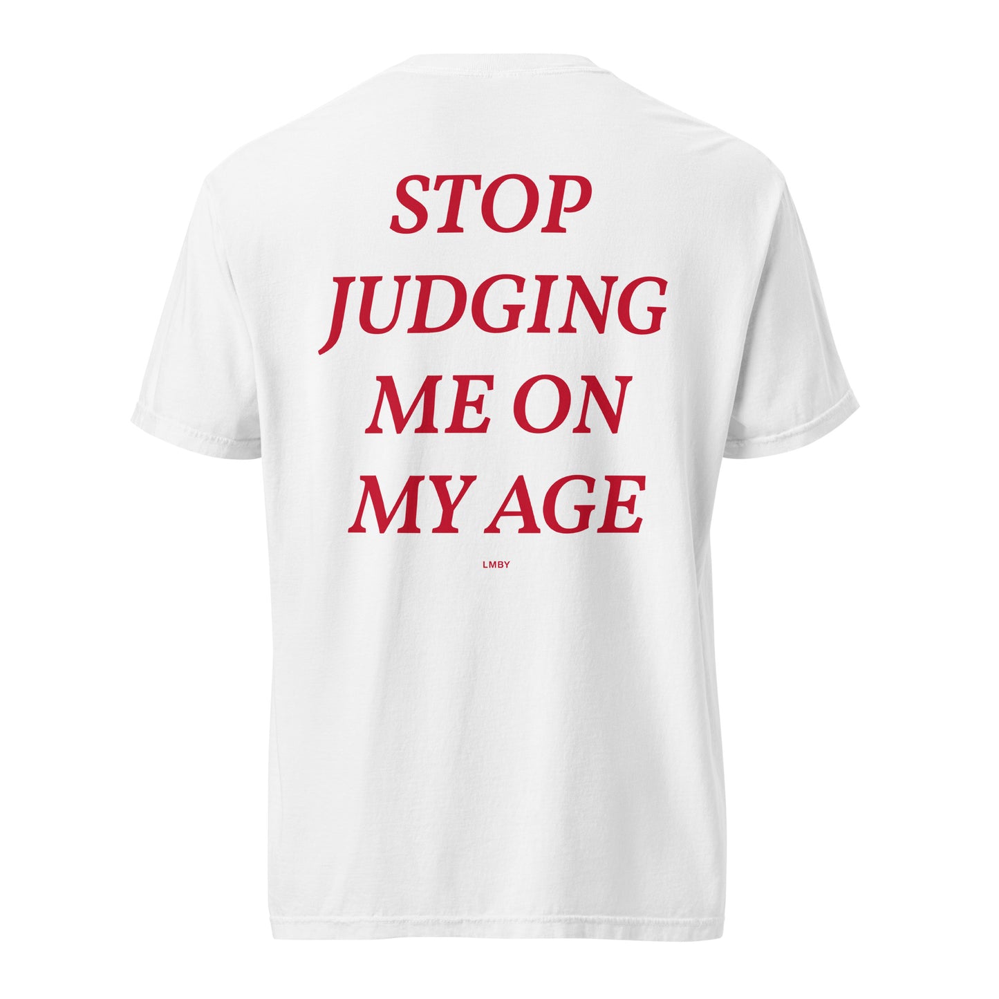 STOP JUDGING ME ON MY AGE TEE - Red Font