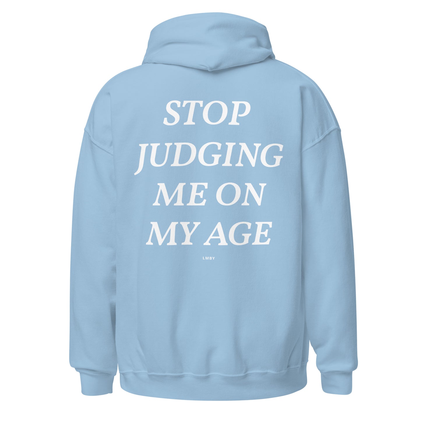 STOP JUDGING ME ON MY AGE HOODIE - White Font