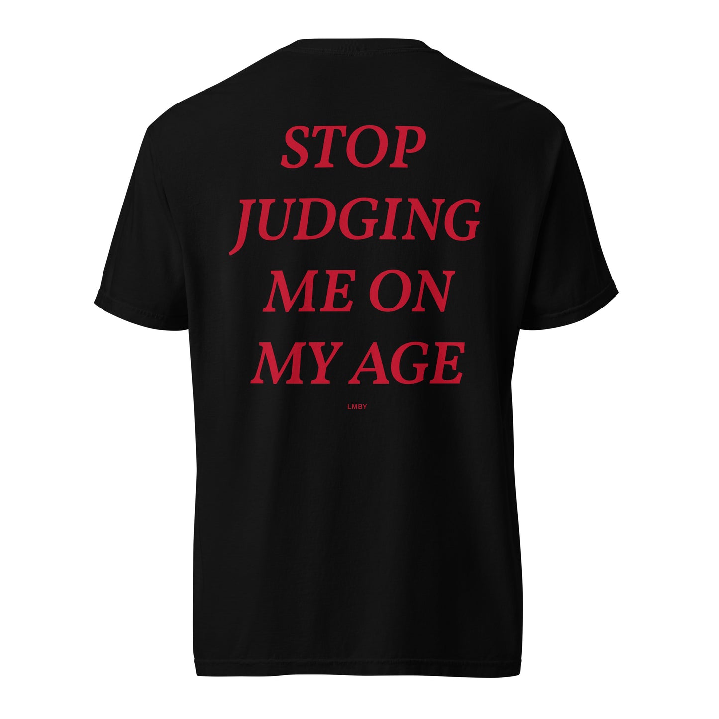 STOP JUDGING ME ON MY AGE TEE - Red Font
