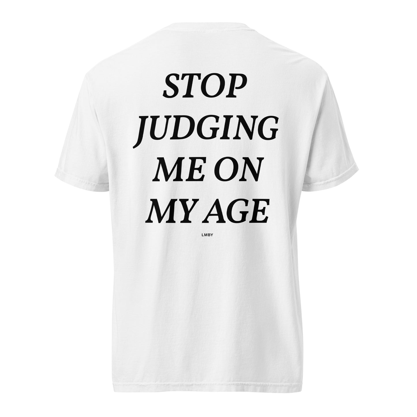 STOP JUDGING ME ON MY AGE TEE - Black Font