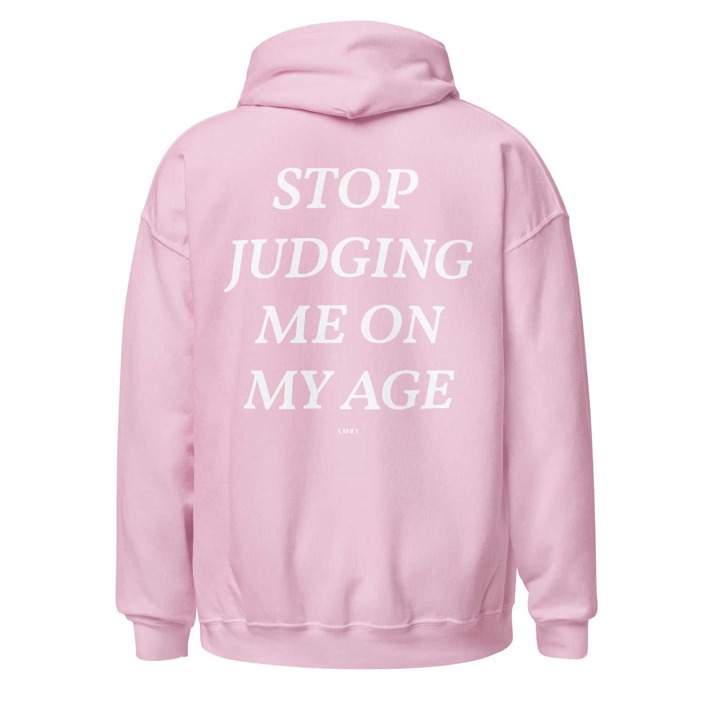 STOP JUDGING ME ON MY AGE HOODIE - White Font