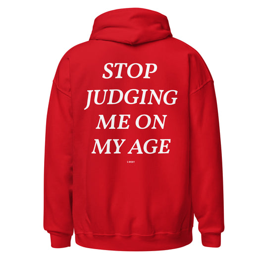 STOP JUDGING ME ON MY AGE HOODIE - White Font