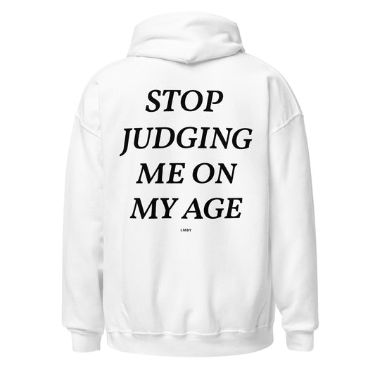 STOP JUDGING ME ON MY AGE HOODIE - Black Font